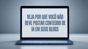 por que você não deve postar conteúdo de IA em seus blogs