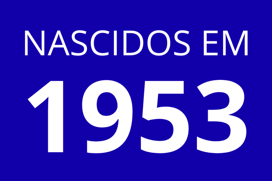 Quem Nasceu em 1953 Tem Quantos Anos hoje